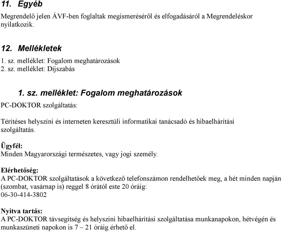 Ügyfél: Minden Magyarországi természetes, vagy jogi személy.