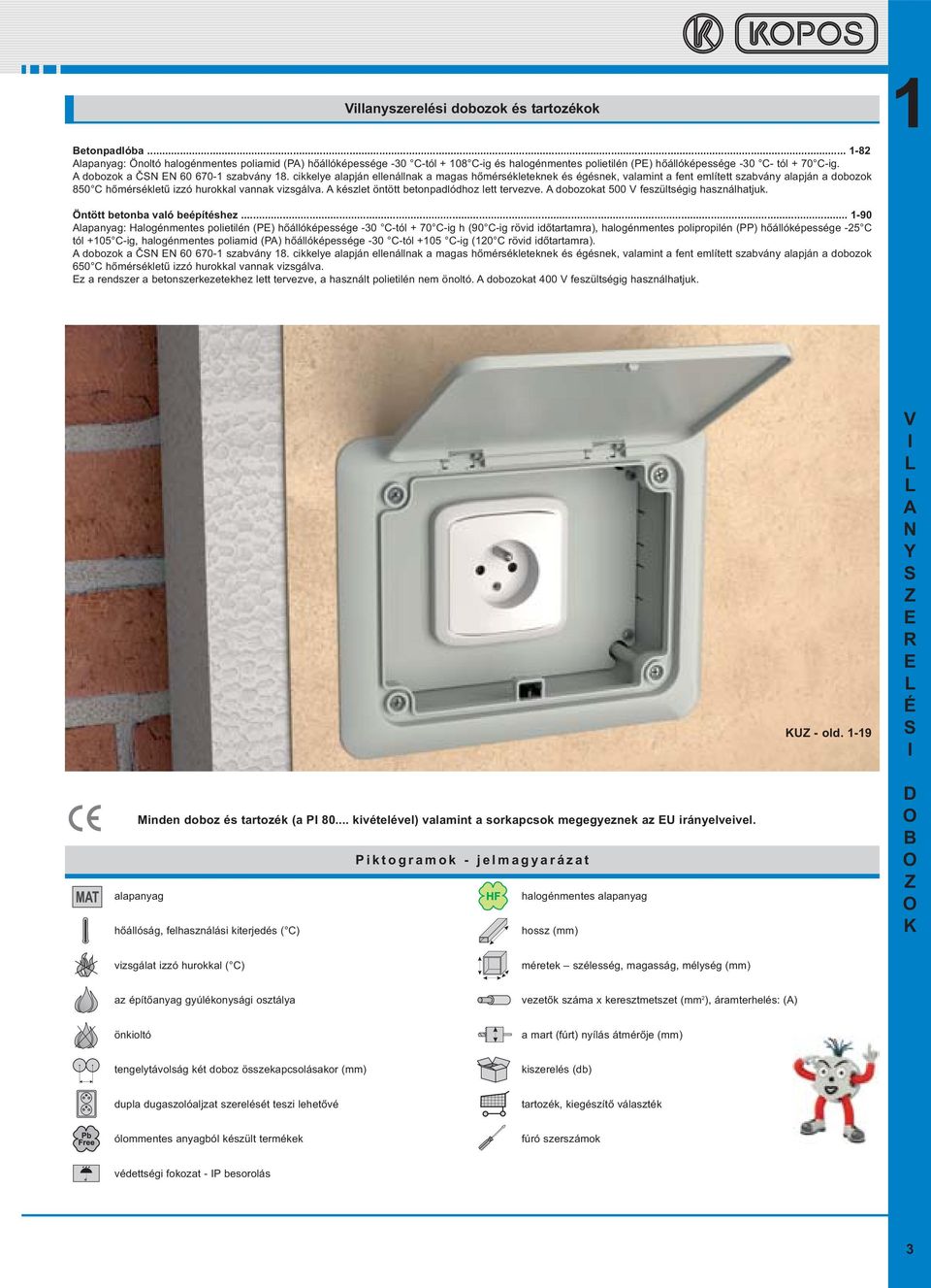 .. 190 pyg: Hgéms piié (P) hőáóépsség 30 Có + 70 Cig h (90 Cig övid időm), hgéms pippié (PP) hőáóépsség 25 C ó +105 Cig, hgéms pimid (P) hőáóépsség 30 Có +105 Cig (120 C övid időm).