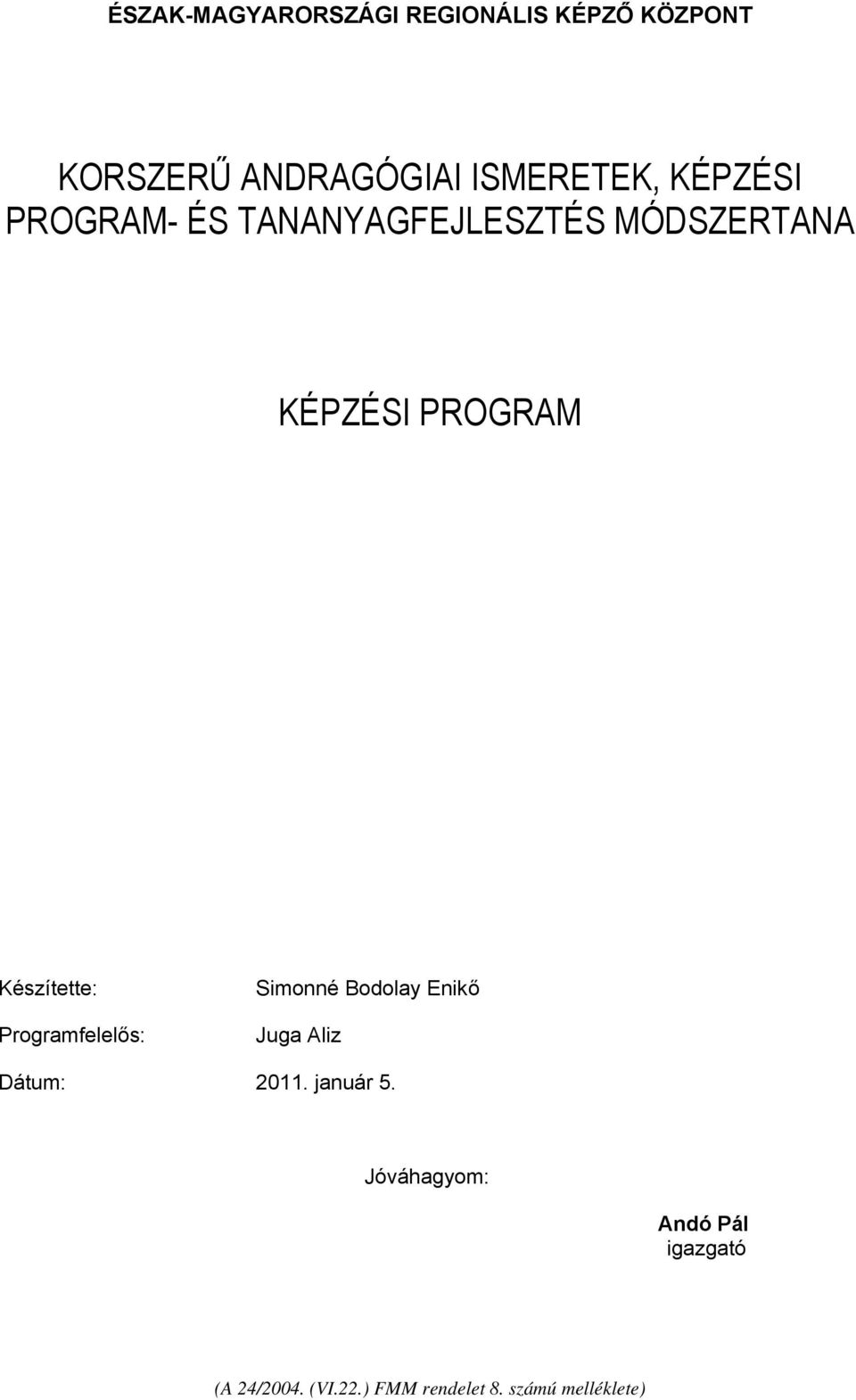 MÓDSZERTANA KÉPZÉSI PROGRAM Készítette: Programfelelős: Simonné