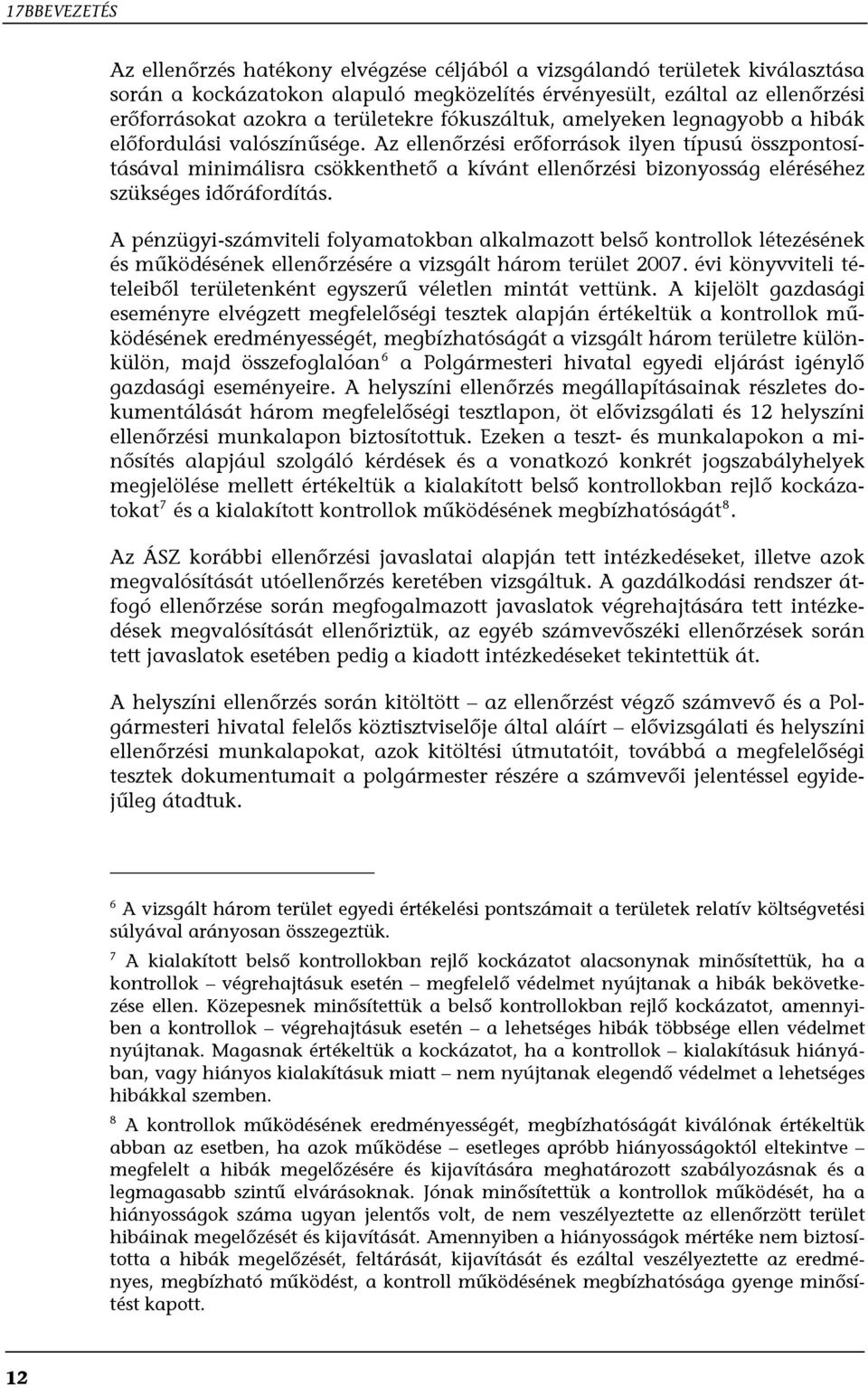 Az ellenőrzési erőforrások ilyen típusú összpontosításával minimálisra csökkenthető a kívánt ellenőrzési bizonyosság eléréséhez szükséges időráfordítás.