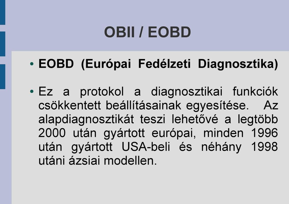 Az alapdiagnosztikát teszi lehetővé a legtöbb 2000 után gyártott