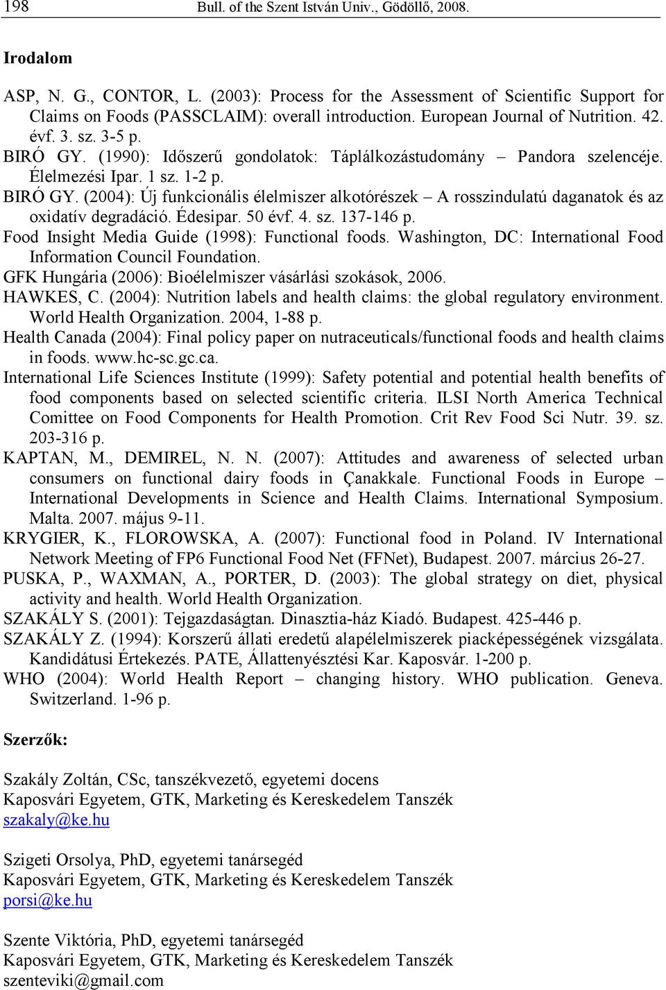 Édesipar. 50 évf. 4. sz. 137-146 p. Food Insight Media Guide (1998): Functional foods. Washington, DC: International Food Information Council Foundation.