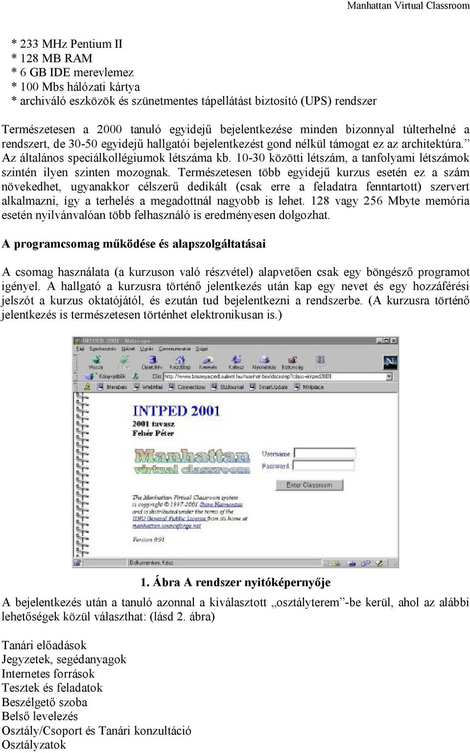 10-30 közötti létszám, a tanfolyami létszámok szintén ilyen szinten mozognak.