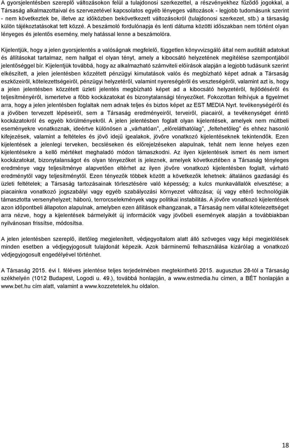 A beszámoló fordulónapja és lenti dátuma közötti időszakban nem történt olyan lényeges és jelentős esemény, mely hatással lenne a beszámolóra.