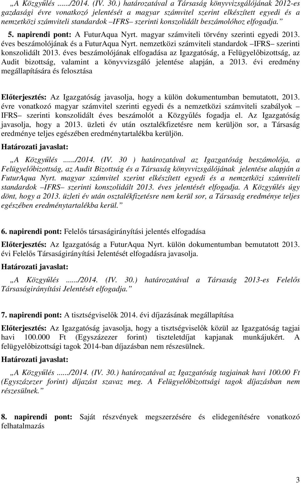 konszolidált beszámolóhoz elfogadja. 5. napirendi pont: A FuturAqua Nyrt. magyar számviteli törvény szerinti egyedi 2013. éves beszámolójának és a FuturAqua Nyrt.