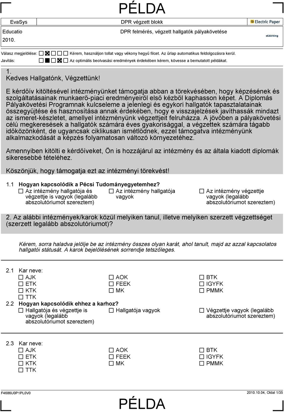 E kérdőív kitöltésével intézményünket támogatja abban a törekvésében, hogy képzésének és szolgáltatásainak munkaerő-piaci eredményeiről első kézből kaphasson képet.