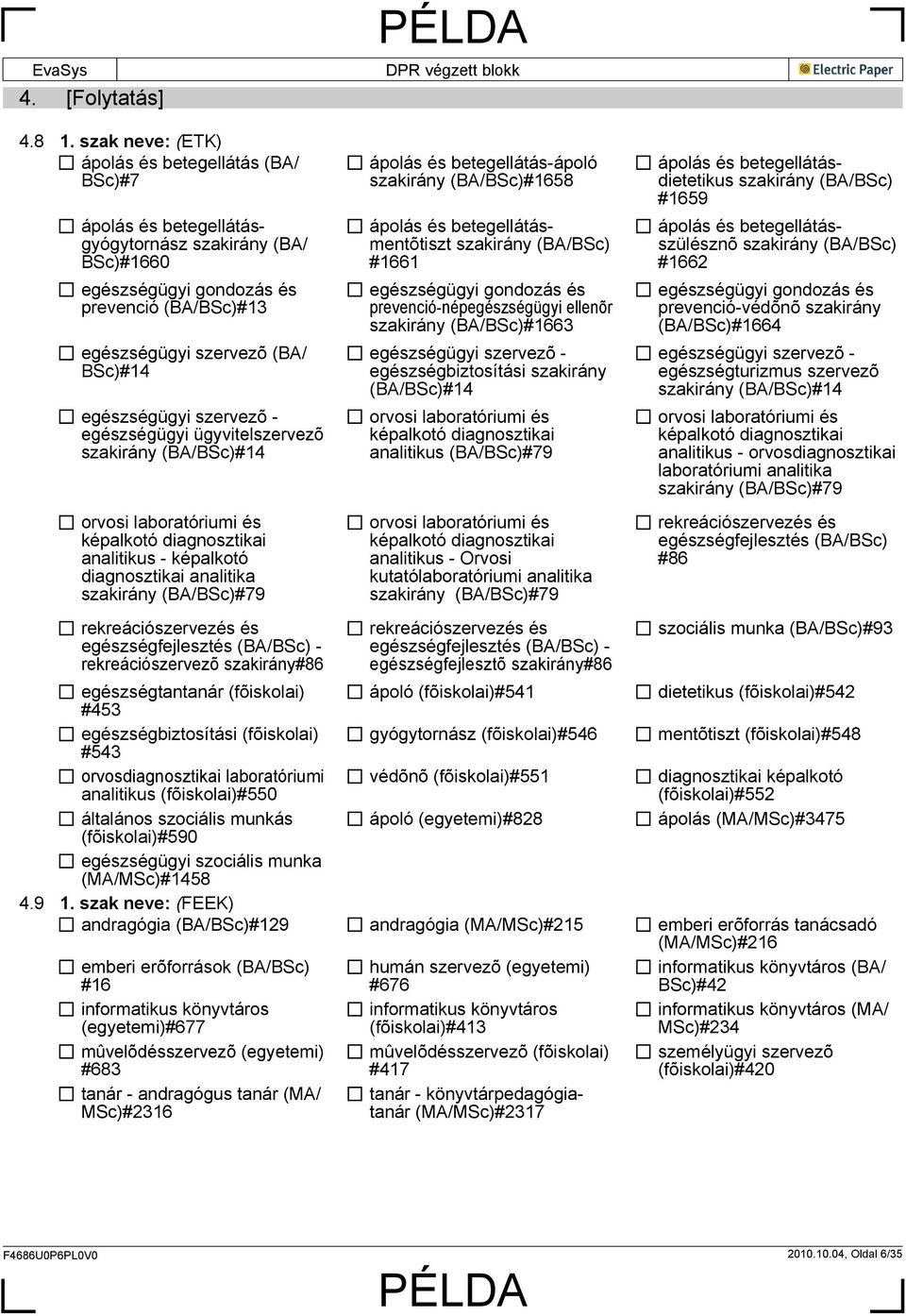egészségügyi szervezõ - egészségügyi ügyvitelszervezõ szakirány (BA/BSc)#14 orvosi laboratóriumi és képalkotó diagnosztikai analitikus - képalkotó diagnosztikai analitika szakirány (BA/BSc)#79