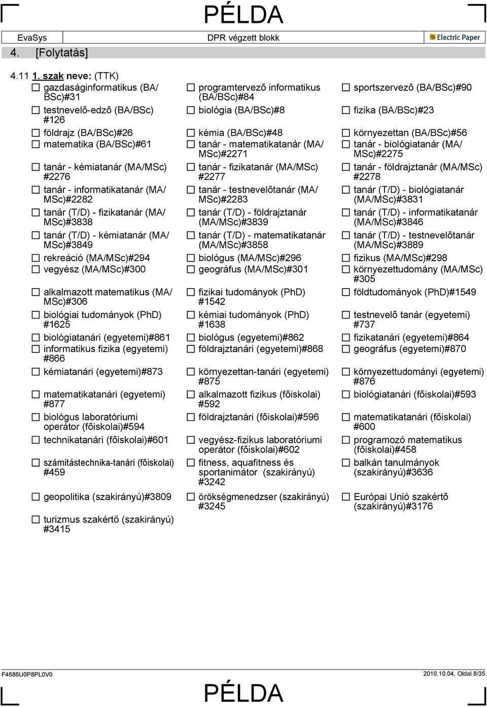 (BA/BSc)#26 kémia (BA/BSc)#48 környezettan (BA/BSc)#56 matematika (BA/BSc)#61 tanár - matematikatanár (MA/ MSc)#2271 tanár - biológiatanár (MA/ MSc)#2275 tanár - kémiatanár (MA/MSc) #2276 tanár -