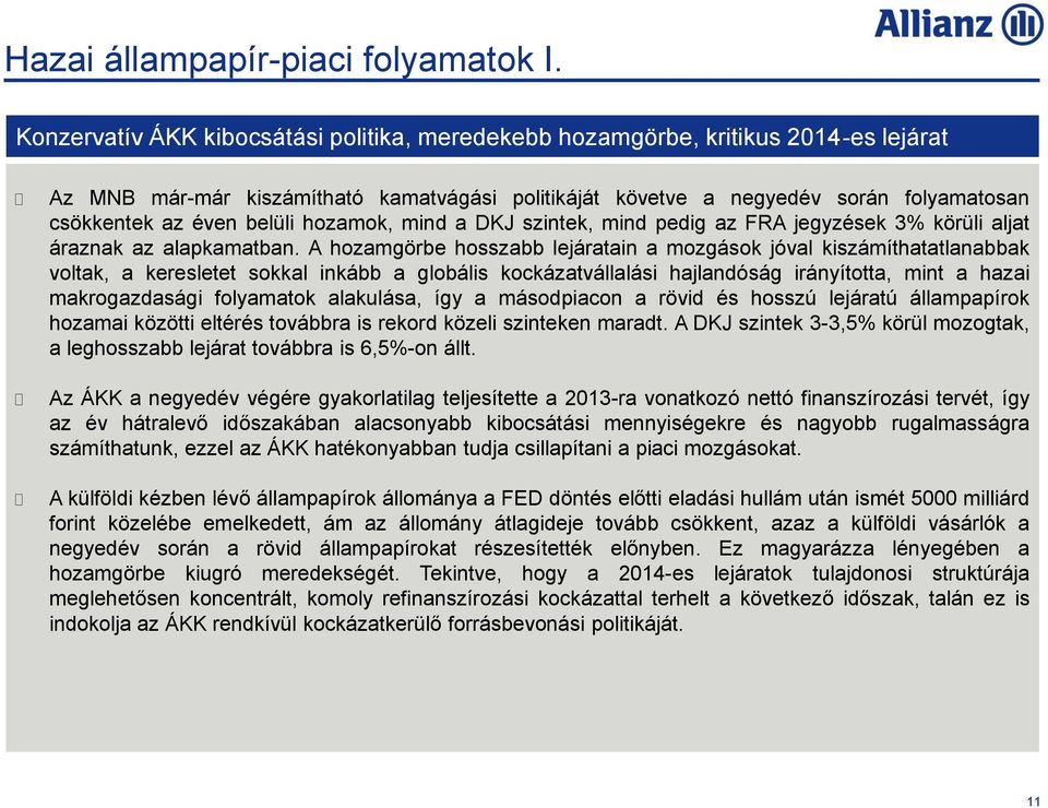 belüli hozamok, mind a DKJ szintek, mind pedig az FRA jegyzések 3% körüli aljat áraznak az alapkamatban.