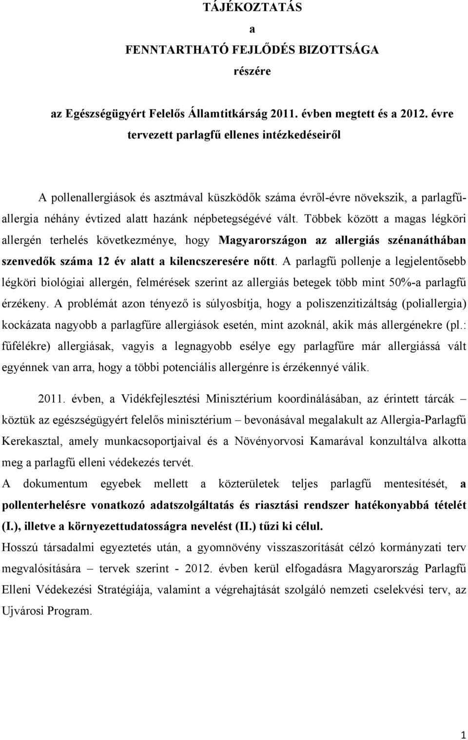 Többek között a magas légköri allergén terhelés következménye, hogy Magyarországon az allergiás szénanáthában szenvedők száma 12 év alatt a kilencszeresére nőtt.