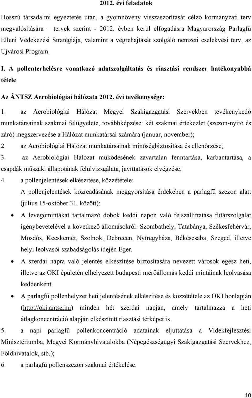 A pollenterhelésre vonatkozó adatszolgáltatás és riasztási rendszer hatékonyabbá tétele Az ÁNTSZ Aerobiológiai hálózata 2012. évi tevékenysége: 1.