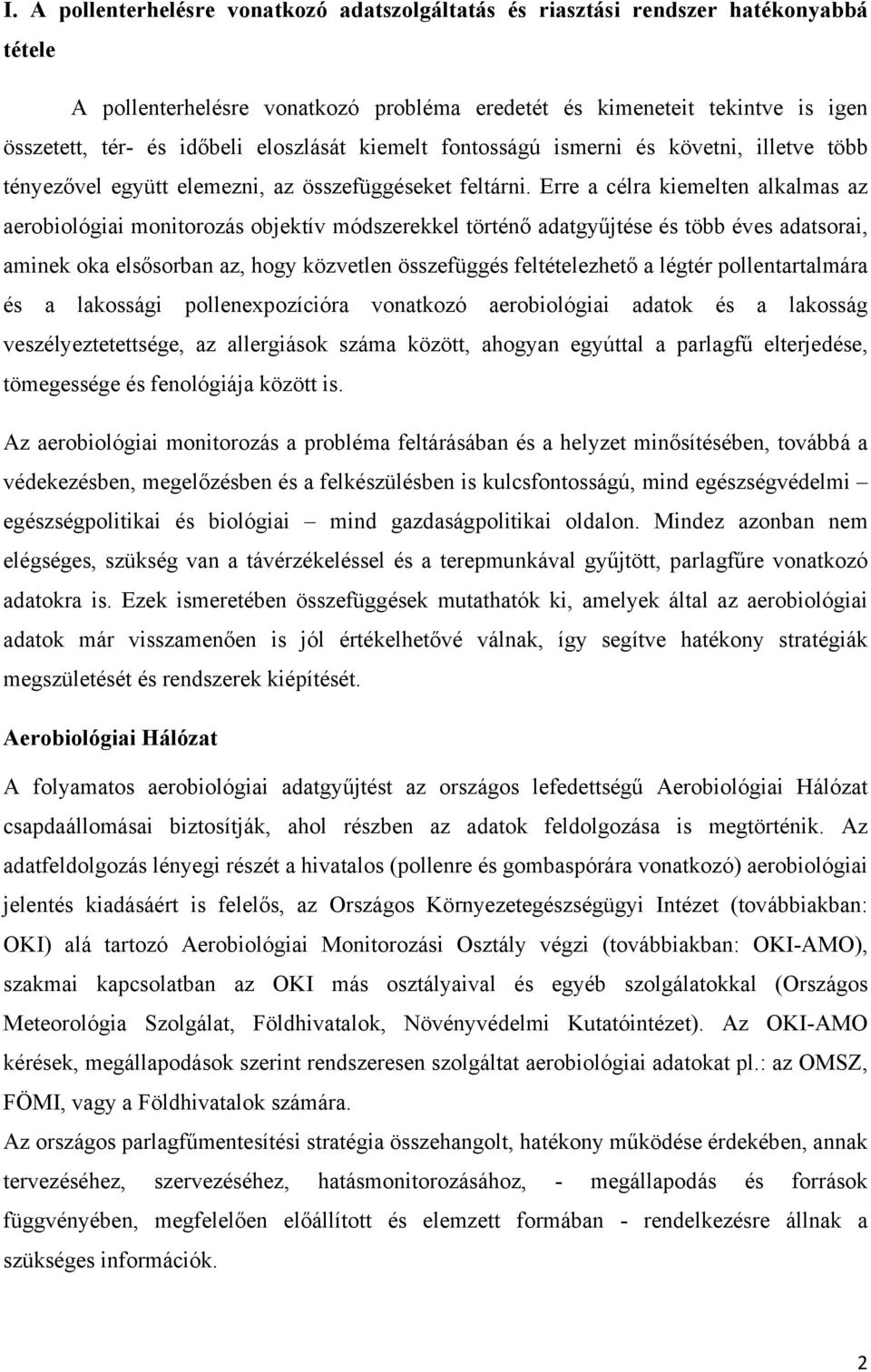 Erre a célra kiemelten alkalmas az aerobiológiai monitorozás objektív módszerekkel történő adatgyűjtése és több éves adatsorai, aminek oka elsősorban az, hogy közvetlen összefüggés feltételezhető a