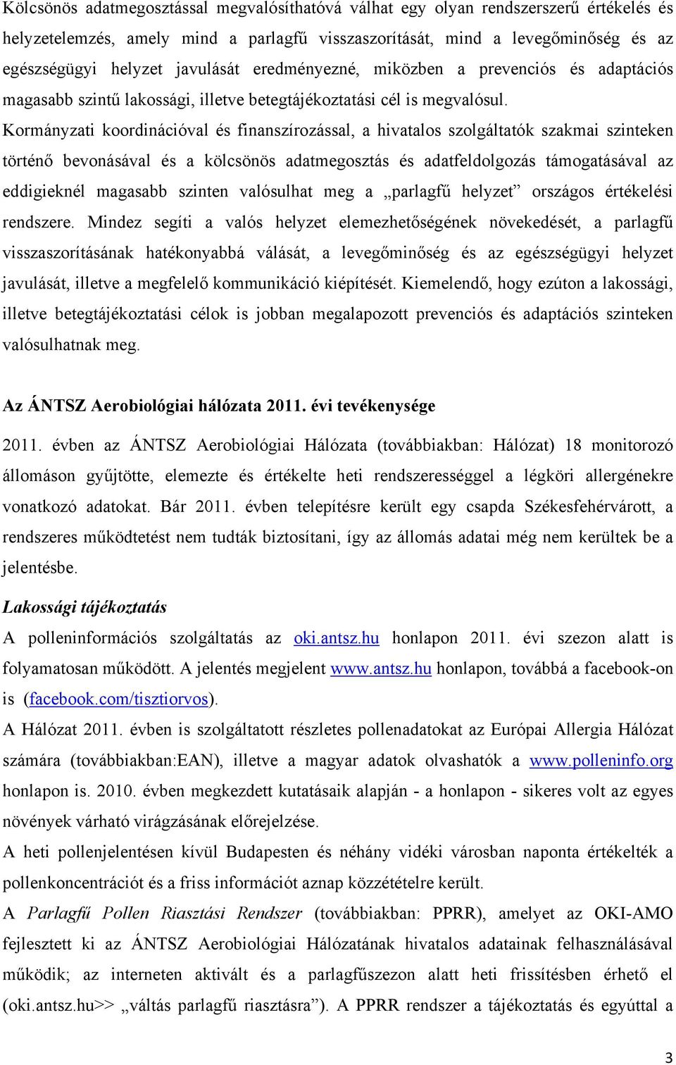 Kormányzati koordinációval és finanszírozással, a hivatalos szolgáltatók szakmai szinteken történő bevonásával és a kölcsönös adatmegosztás és adatfeldolgozás támogatásával az eddigieknél magasabb