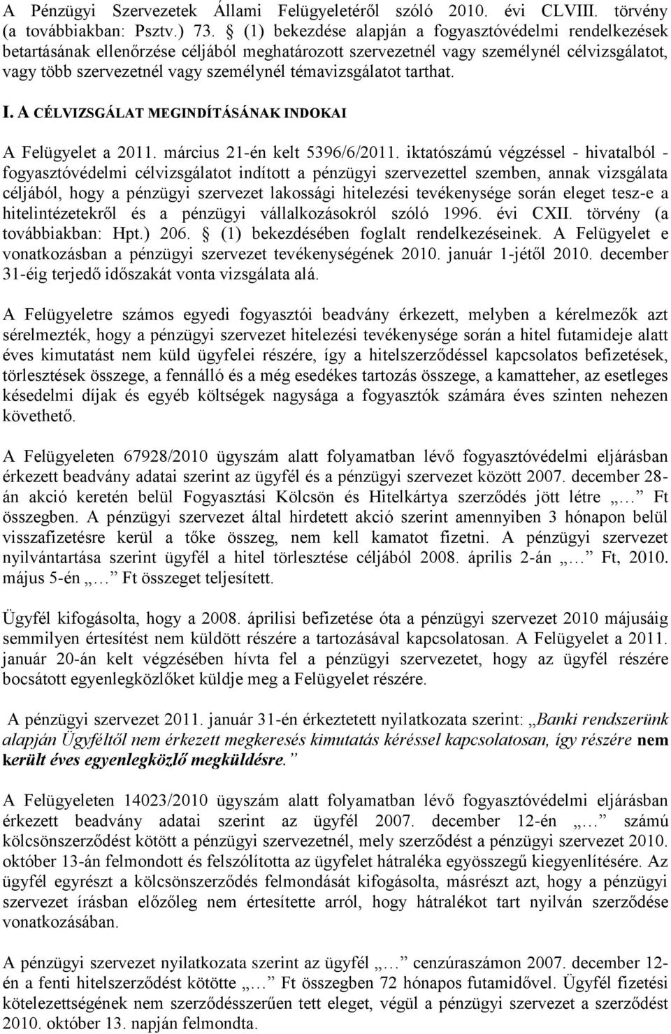 témavizsgálatot tarthat. I. A CÉLVIZSGÁLAT MEGINDÍTÁSÁNAK INDOKAI A Felügyelet a 2011. március 21-én kelt 5396/6/2011.