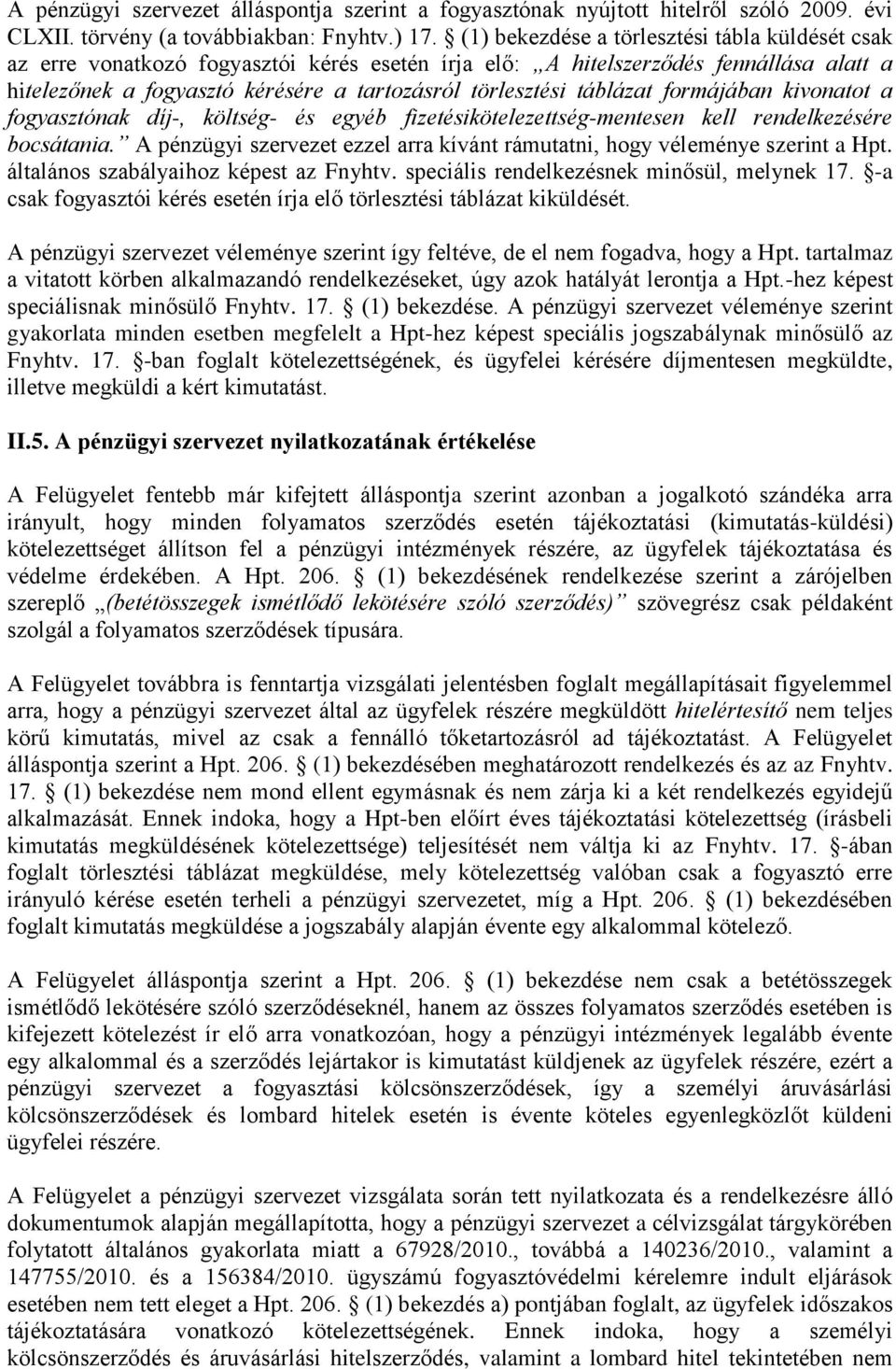 táblázat formájában kivonatot a fogyasztónak díj-, költség- és egyéb fizetésikötelezettség-mentesen kell rendelkezésére bocsátania.