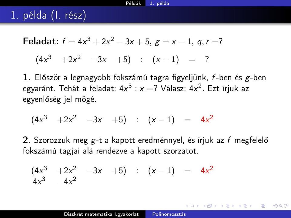 Szorozzuk meg g-t a kapott eredménnyel, és írjuk az f megfelelő fokszámú tagjai alá rendezve a kapott szorzatot.