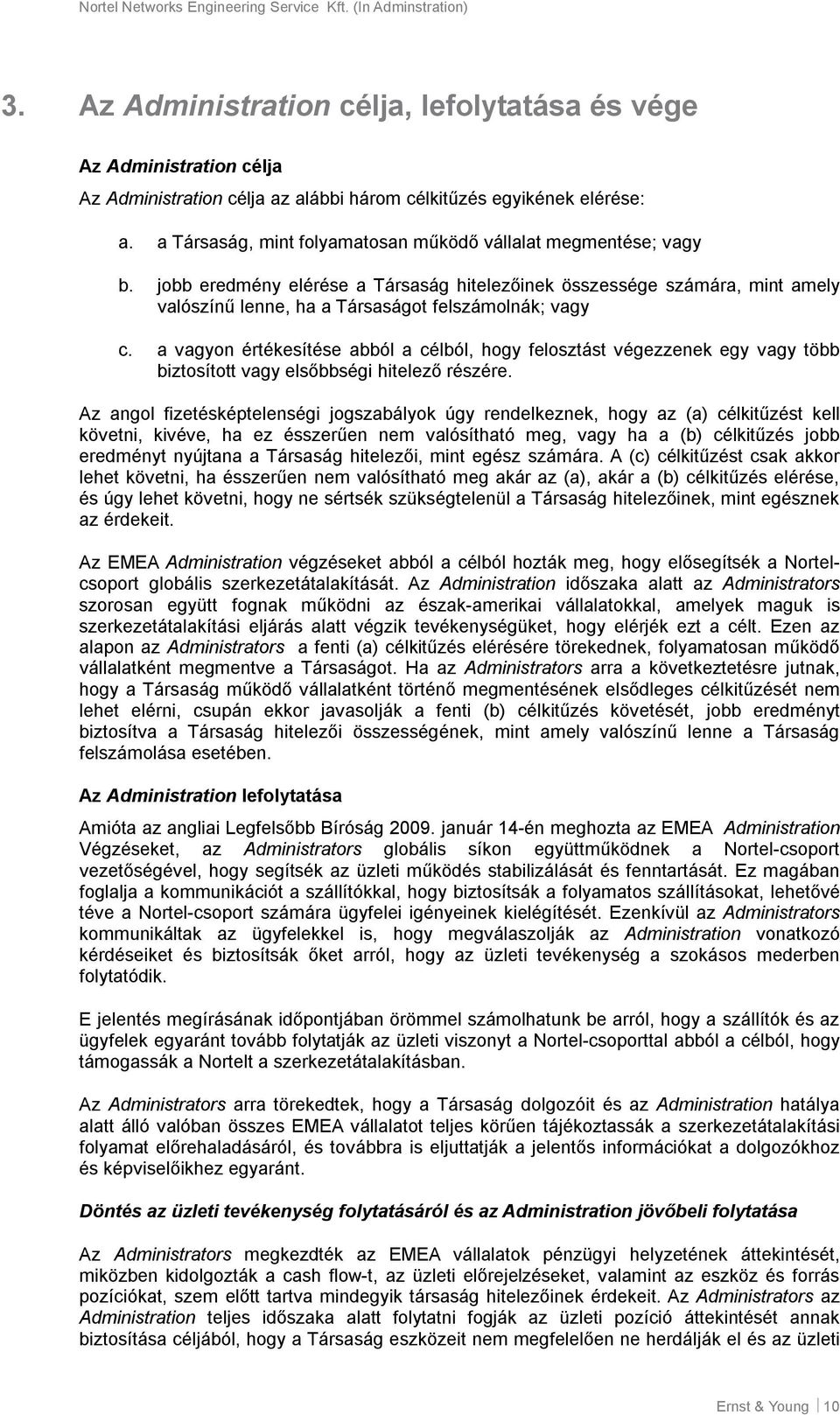 a vagyon értékesítése abból a célból, hogy felosztást végezzenek egy vagy több biztosított vagy elsőbbségi hitelező részére.