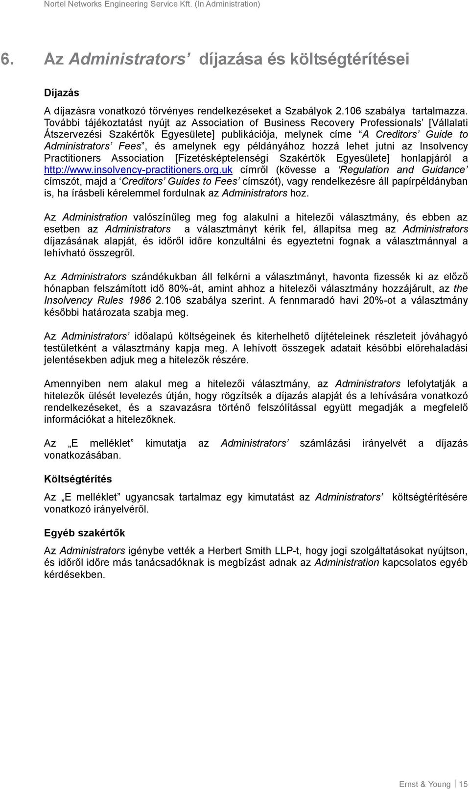amelynek egy példányához hozzá lehet jutni az Insolvency Practitioners Association [Fizetésképtelenségi Szakértők Egyesülete] honlapjáról a http://www.insolvency-practitioners.org.