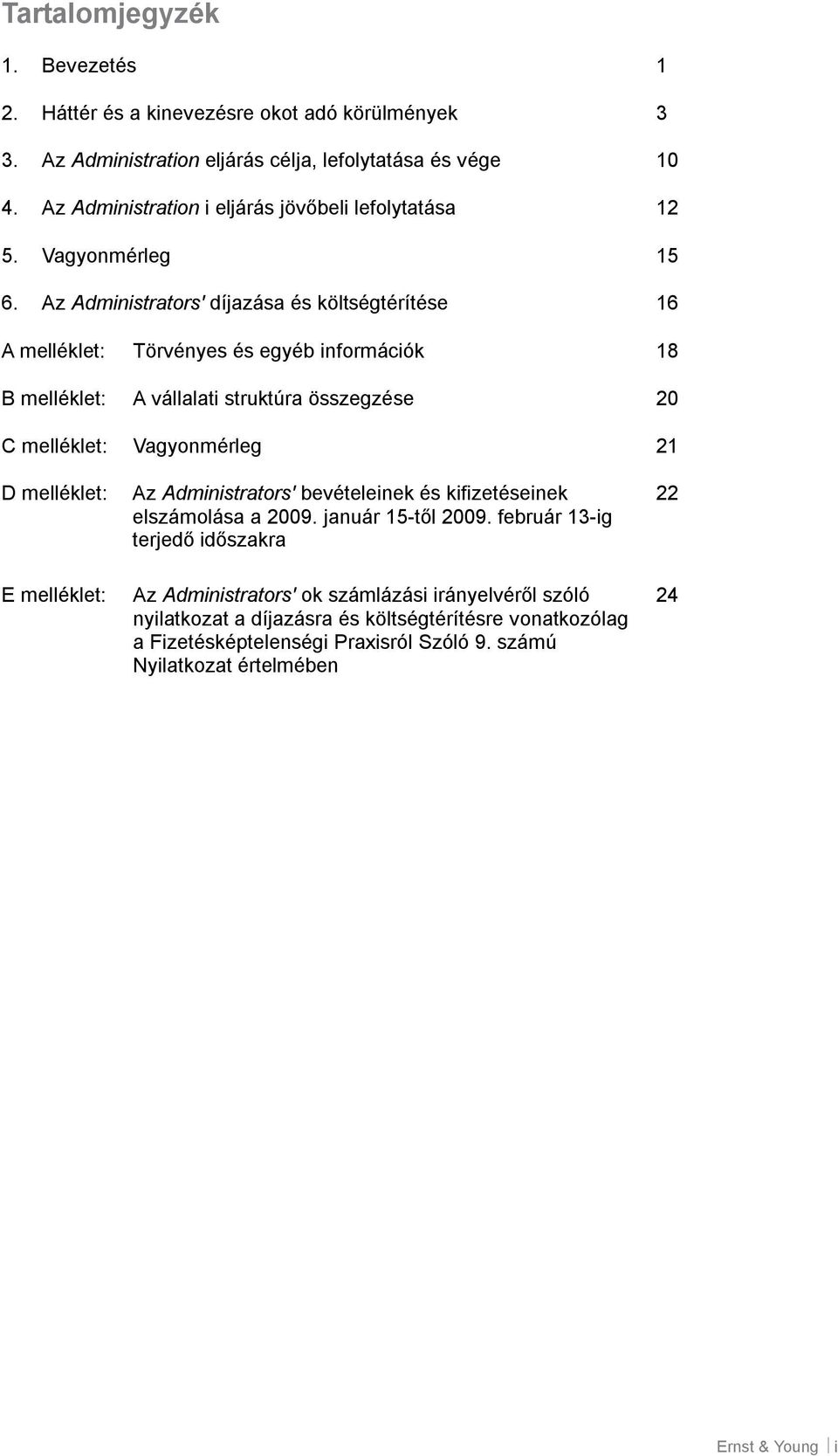 Az Administrators' díjazása és költségtérítése 16 A melléklet: Törvényes és egyéb információk 18 B melléklet: A vállalati struktúra összegzése 20 C melléklet: Vagyonmérleg 21 D