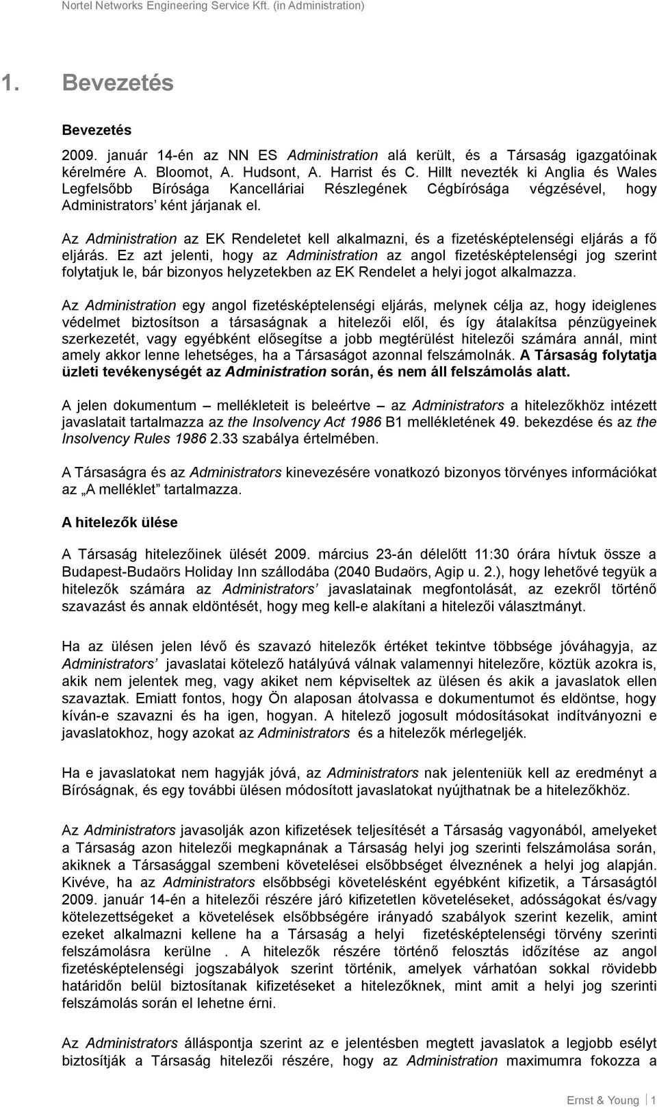 Az Administration az EK Rendeletet kell alkalmazni, és a fizetésképtelenségi eljárás a fő eljárás.