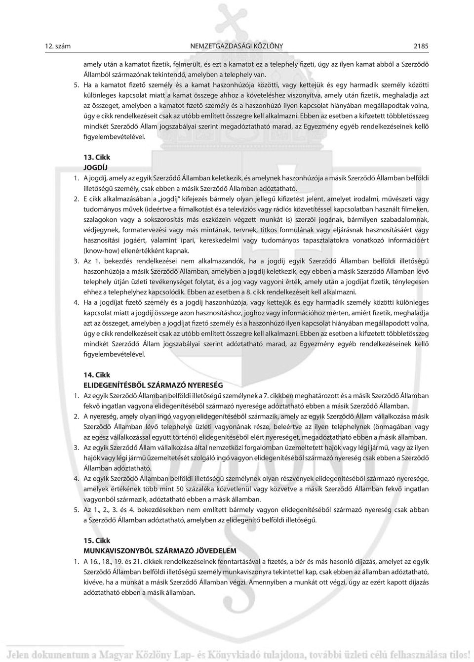 Ha a kamatot fizető személy és a kamat haszonhúzója közötti, vagy kettejük és egy harmadik személy közötti különleges kapcsolat miatt a kamat összege ahhoz a követeléshez viszonyítva, amely után