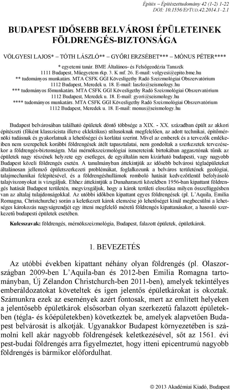 BME Általános- és Felsőgeodézia Tanszék 1111 Budapest, Műegyetem rkp. 3. K mf. 26. E-mail: volgyesi@epito.bme.hu ** tudományos munkatárs.