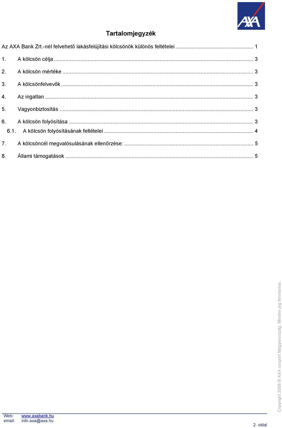 Az ingatlan... 3 5. Vagyonbiztosítás... 3 6. A kölcsön folyósítása... 3 6.1.