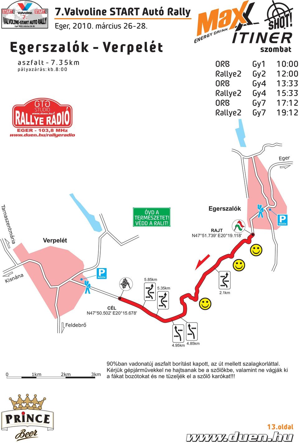 Verpelét ÓVD A TERMÉSZETET! VÉDD A RALIT! Egerszalók RAJT N47 51. 739' E20 19. 118' PNÉZŐK Kisnána PNÉZŐK 5.85km 5.35km 2.1km CÉL N47 50. 502' E20 15.