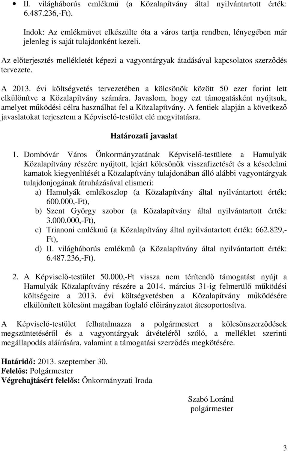 évi költségvetés tervezetében a kölcsönök között 50 ezer forint lett elkülönítve a Közalapítvány számára.