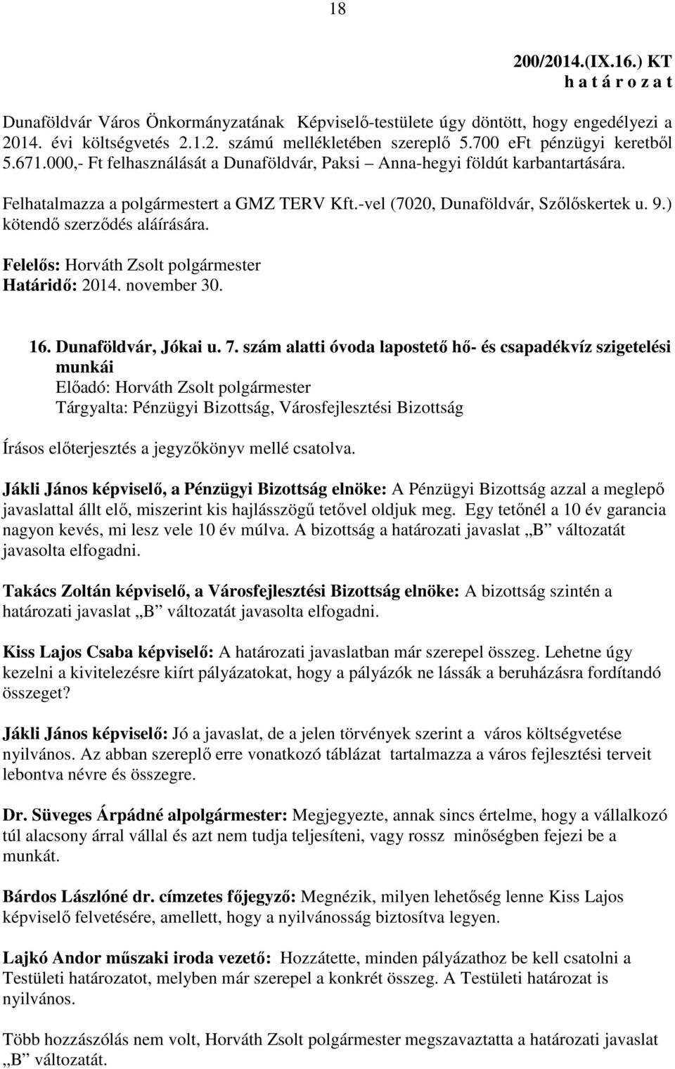 ) kötendő szerződés aláírására. Felelős: Horváth Zsolt polgármester Határidő: 2014. november 30. 16. Dunaföldvár, Jókai u. 7.
