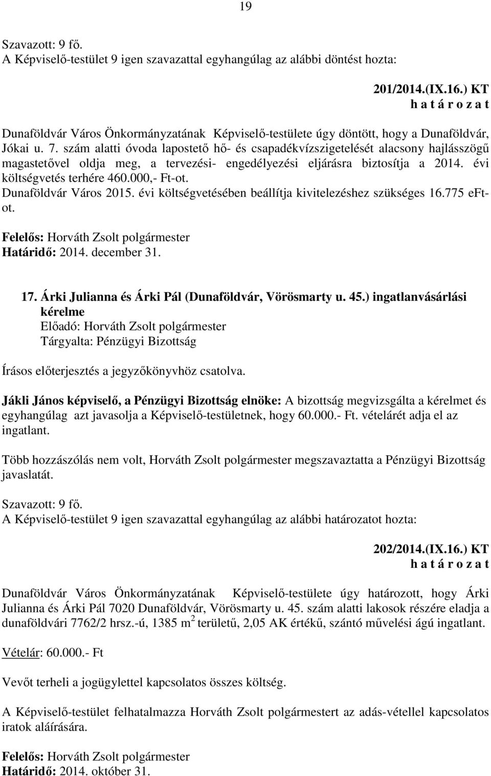 000,- Ft-ot. Dunaföldvár Város 2015. évi költségvetésében beállítja kivitelezéshez szükséges 16.775 eftot. Felelős: Horváth Zsolt polgármester Határidő: 2014. december 31. 17.