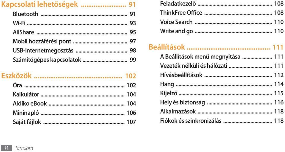 .. 107 Feladatkezelő... 108 ThinkFree Office... 108 Voice Search... 110 Write and go... 110 Beállítások... 111 A Beállítások menü megnyitása.
