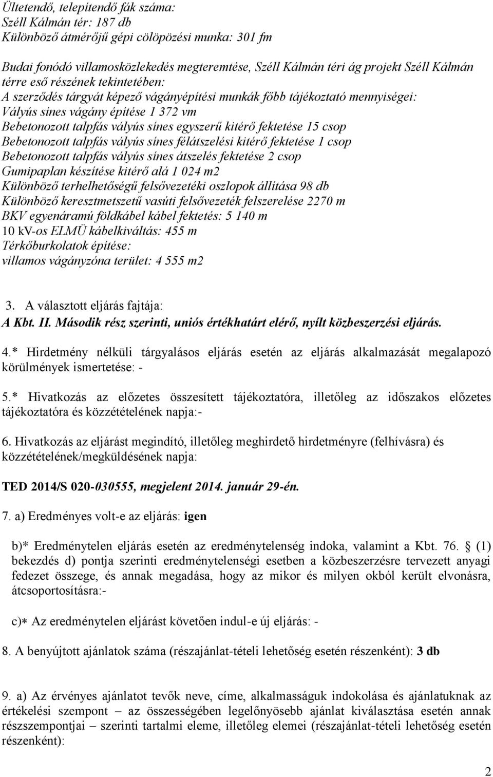 fektetése 15 csop Bebetonozott talpfás vályús sínes félátszelési kitérő fektetése 1 csop Bebetonozott talpfás vályús sínes átszelés fektetése 2 csop Gumipaplan készítése kitérő alá 1 024 m2 Különböző