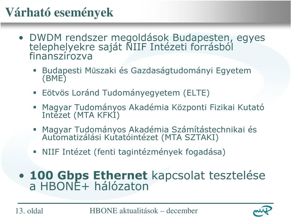 Központi Fizikai Kutató Intézet (MTA KFKI) Magyar Tudományos Akadémia Számítástechnikai és Automatizálási Kutatóintézet