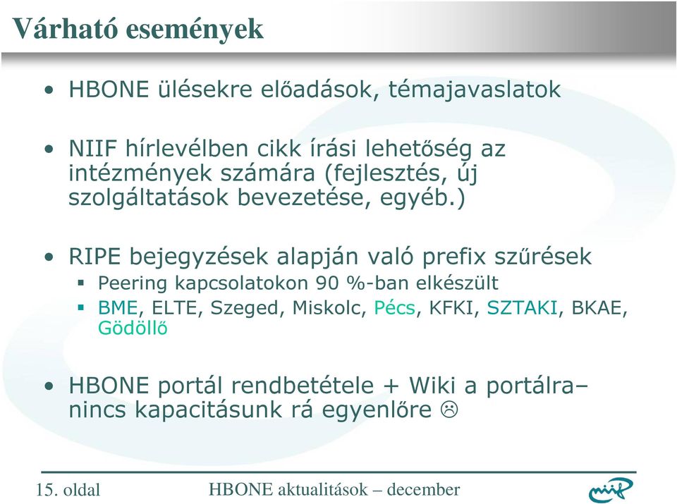 ) RIPE bejegyzések alapján való prefix szőrések Peering kapcsolatokon 90 %-ban elkészült BME, ELTE,