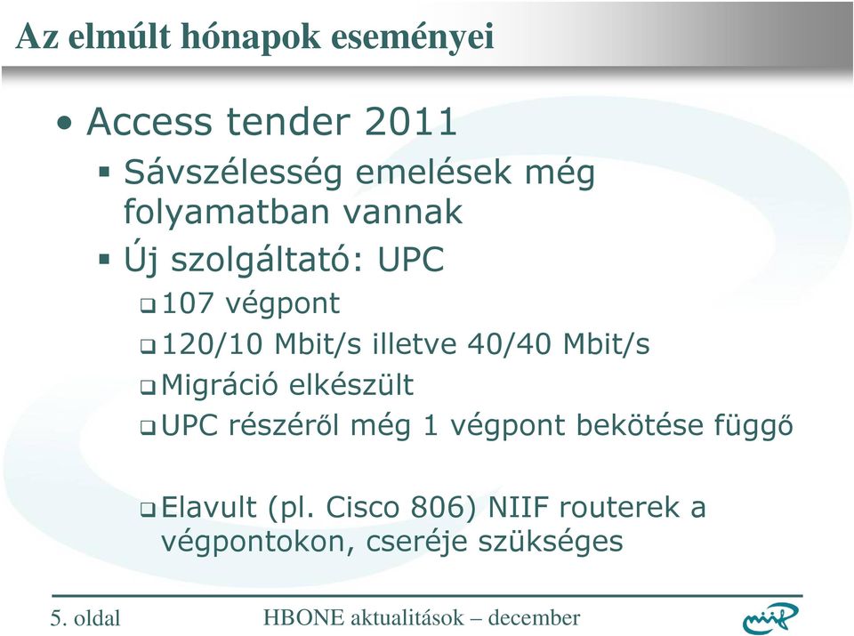 40/40 Mbit/s Migráció elkészült UPC részérıl még 1 végpont bekötése függı