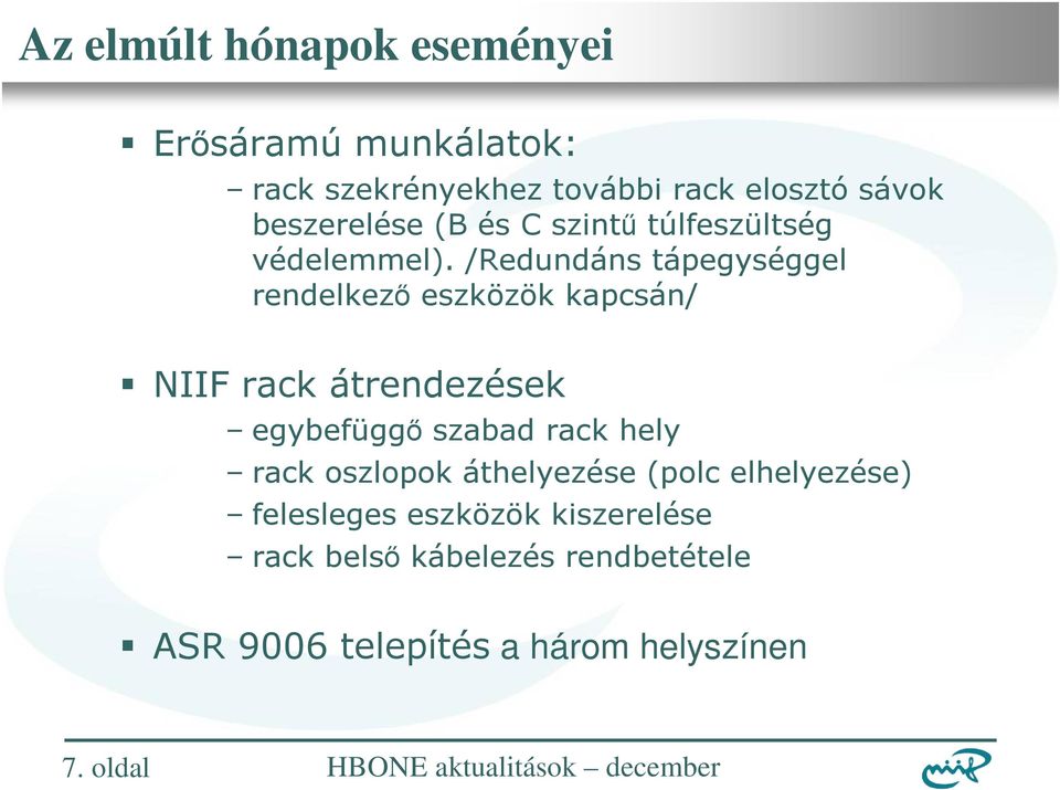 /Redundáns tápegységgel rendelkezı eszközök kapcsán/ NIIF rack átrendezések egybefüggı szabad rack