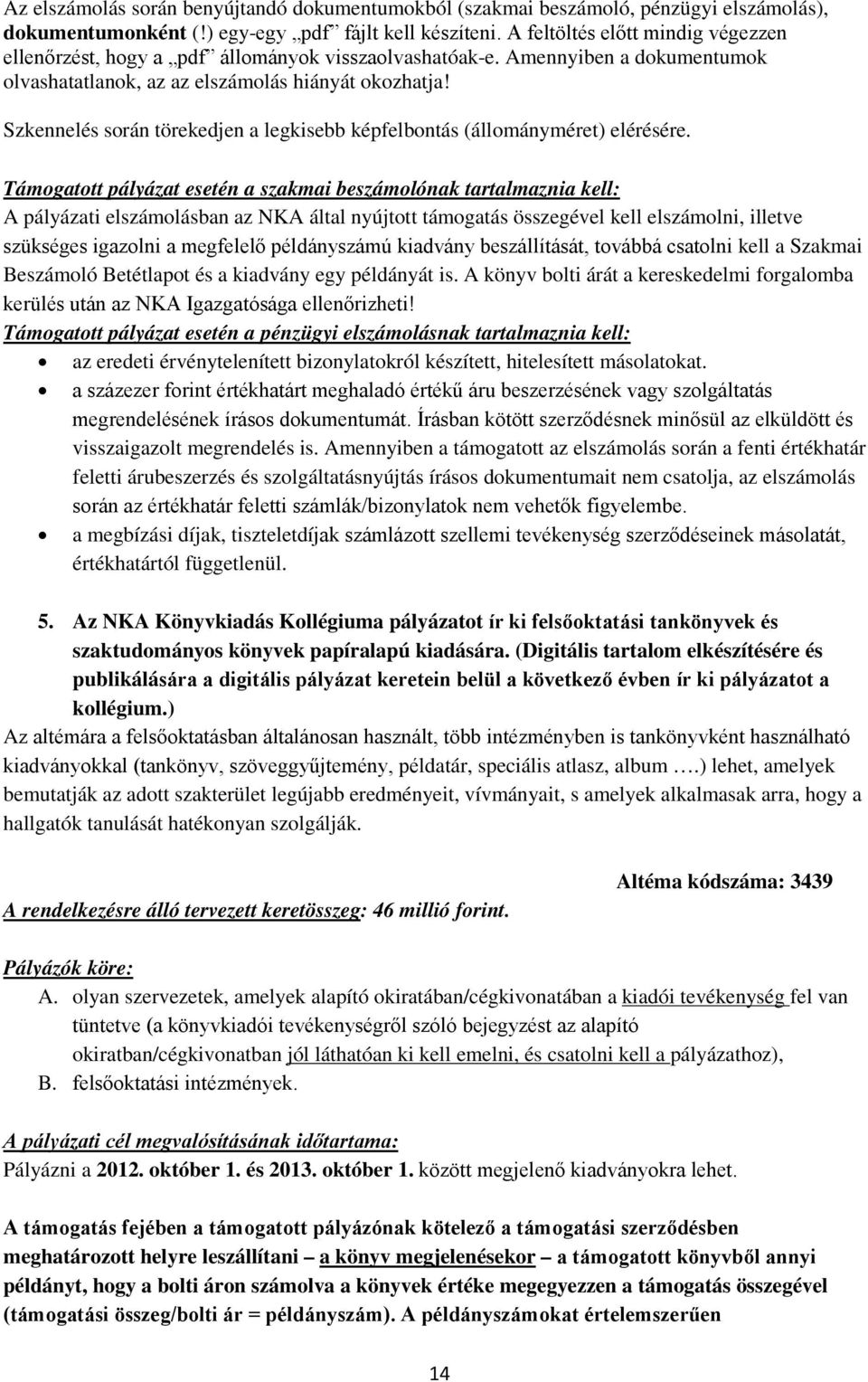 Szkennelés során törekedjen a legkisebb képfelbontás (állományméret) elérésére.