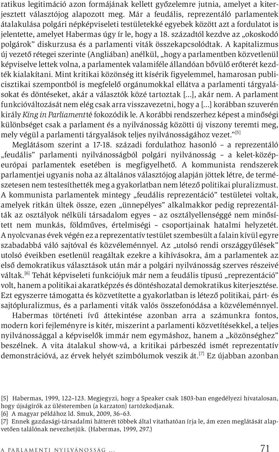 századtól kezdve az okoskodó polgárok diskurzusa és a parlamenti viták összekapcsolódtak.