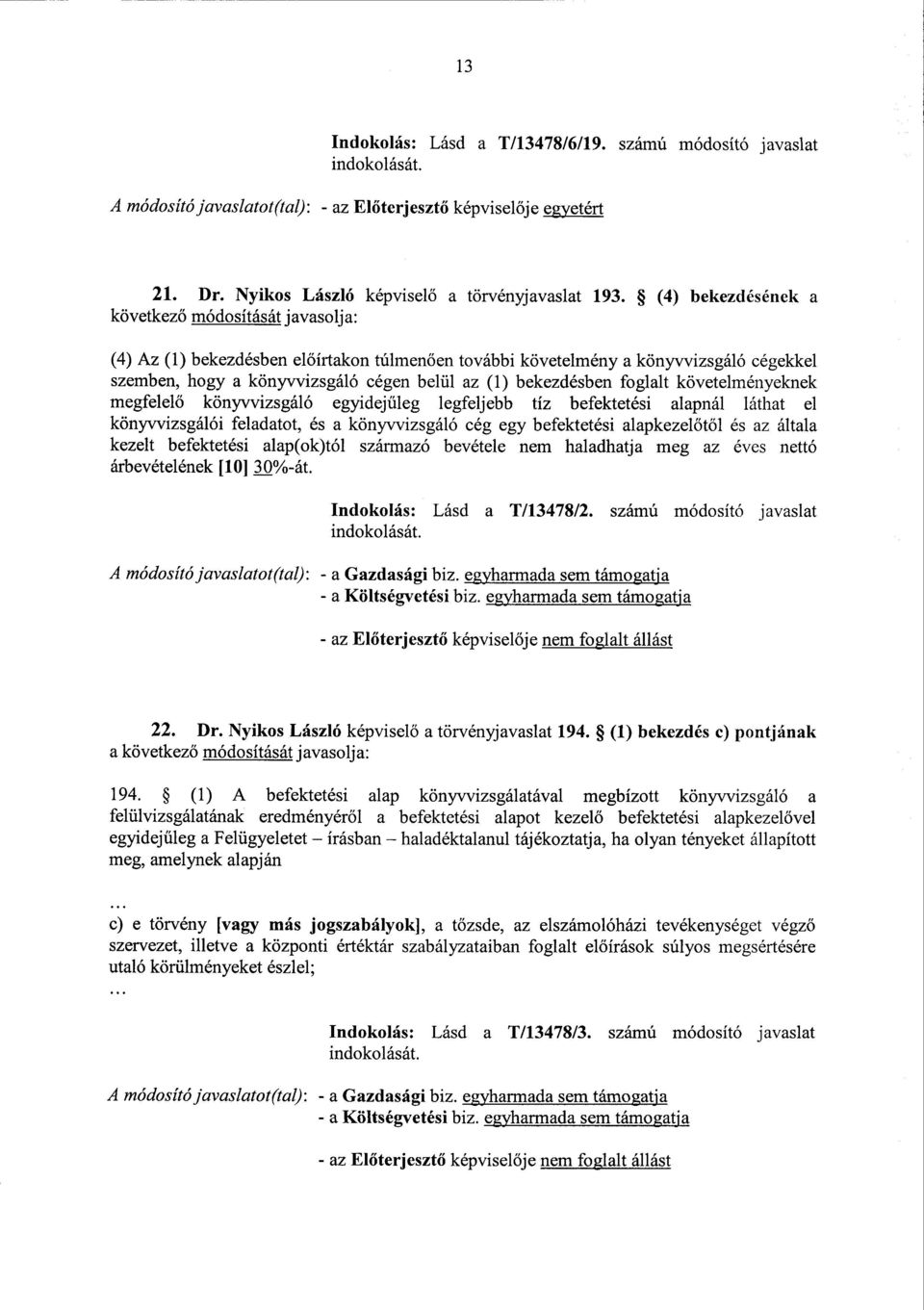 bekezdésben foglalt követelményekne k megfelelő könyvvizsgáló egyidej űleg legfeljebb tíz befektetési alapnál láthat e 1 könyvvizsgálói feladatot, és а könyvvizsgáló cég egy befektetési alapkezel
