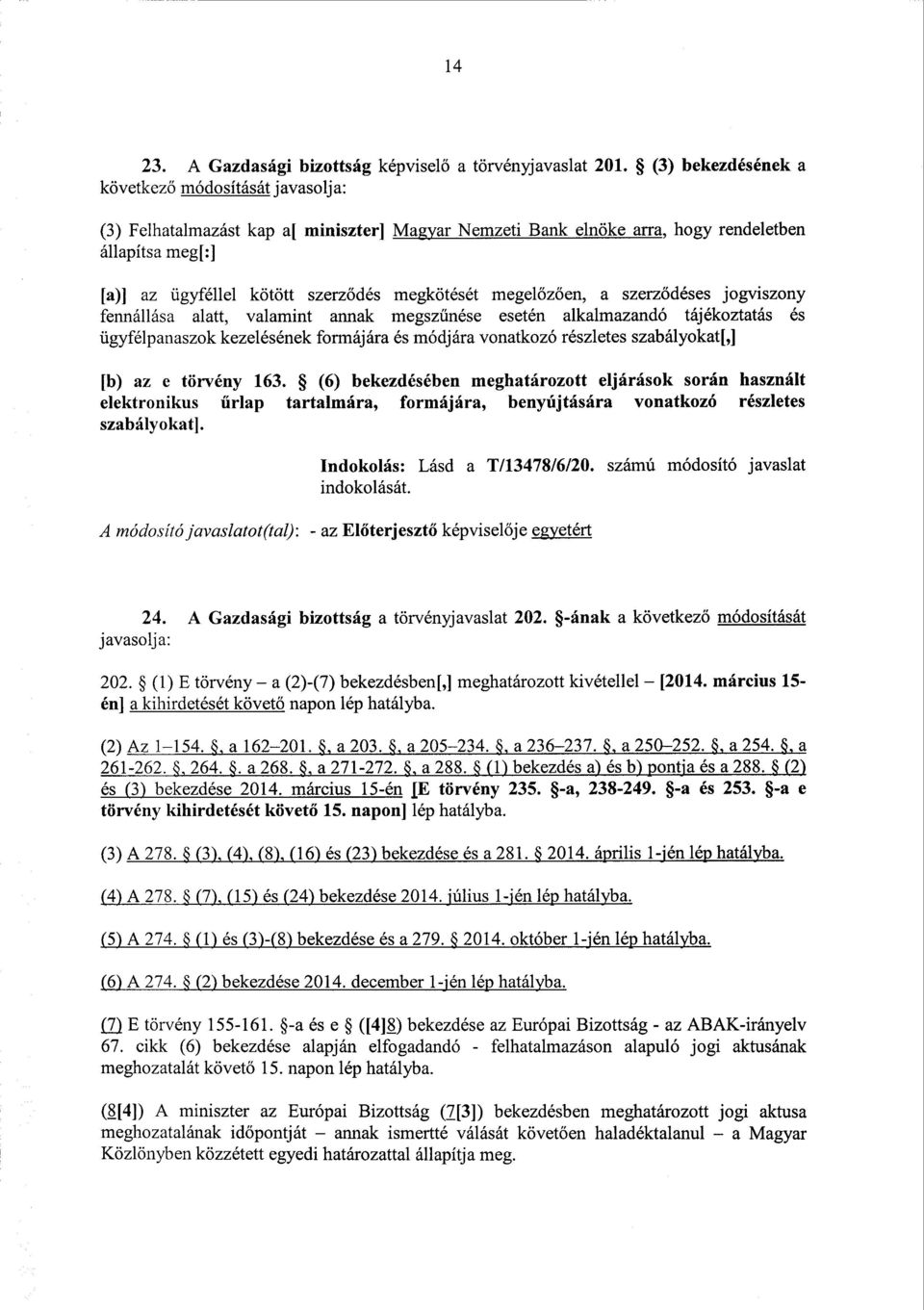 megkötését megel őzően, а szerződéses jogviszony fennállása alatt, valamint annak megsz űnése esetén alkalmazandó tájékoztatás é s ügyfélpanaszok kezelésének formájára és módjára vonatkozó részletes