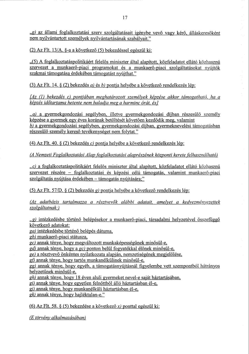 szolgáltatásokat nyújtó k szakmai támogatása érdekében támogatást nyújthat. (3) Az Flt. 14.