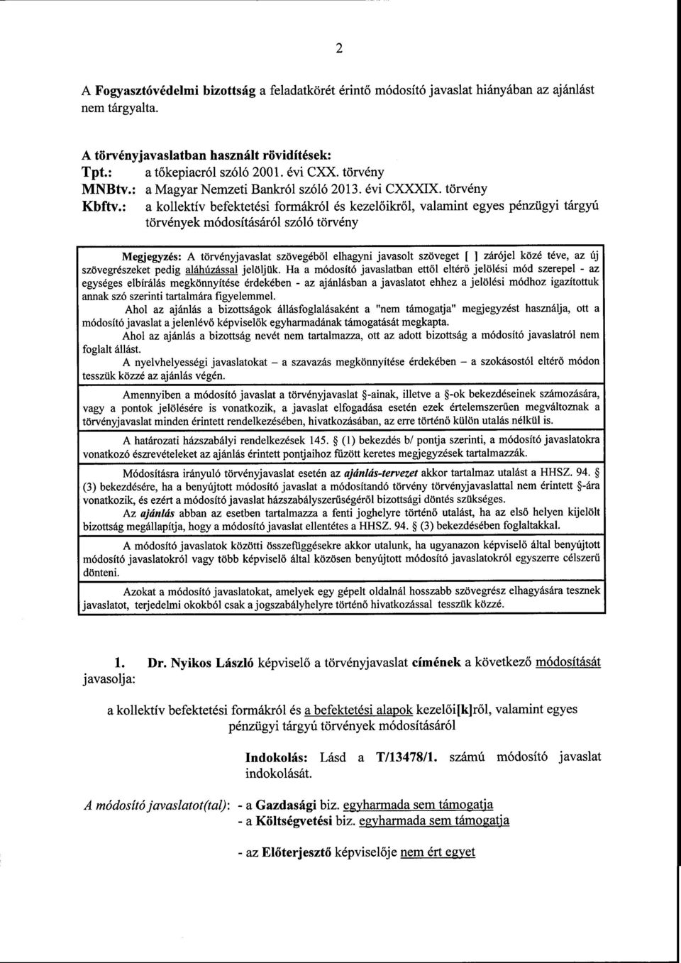 : а kollektív befektetési formákról és kezel őikről, valamint egyes pénzügyi tárgyú törvények módosításáról szóló törvény Megjegyzés : А törvényjavaslat szövegéből elhagyni javasolt szöveget [ ]