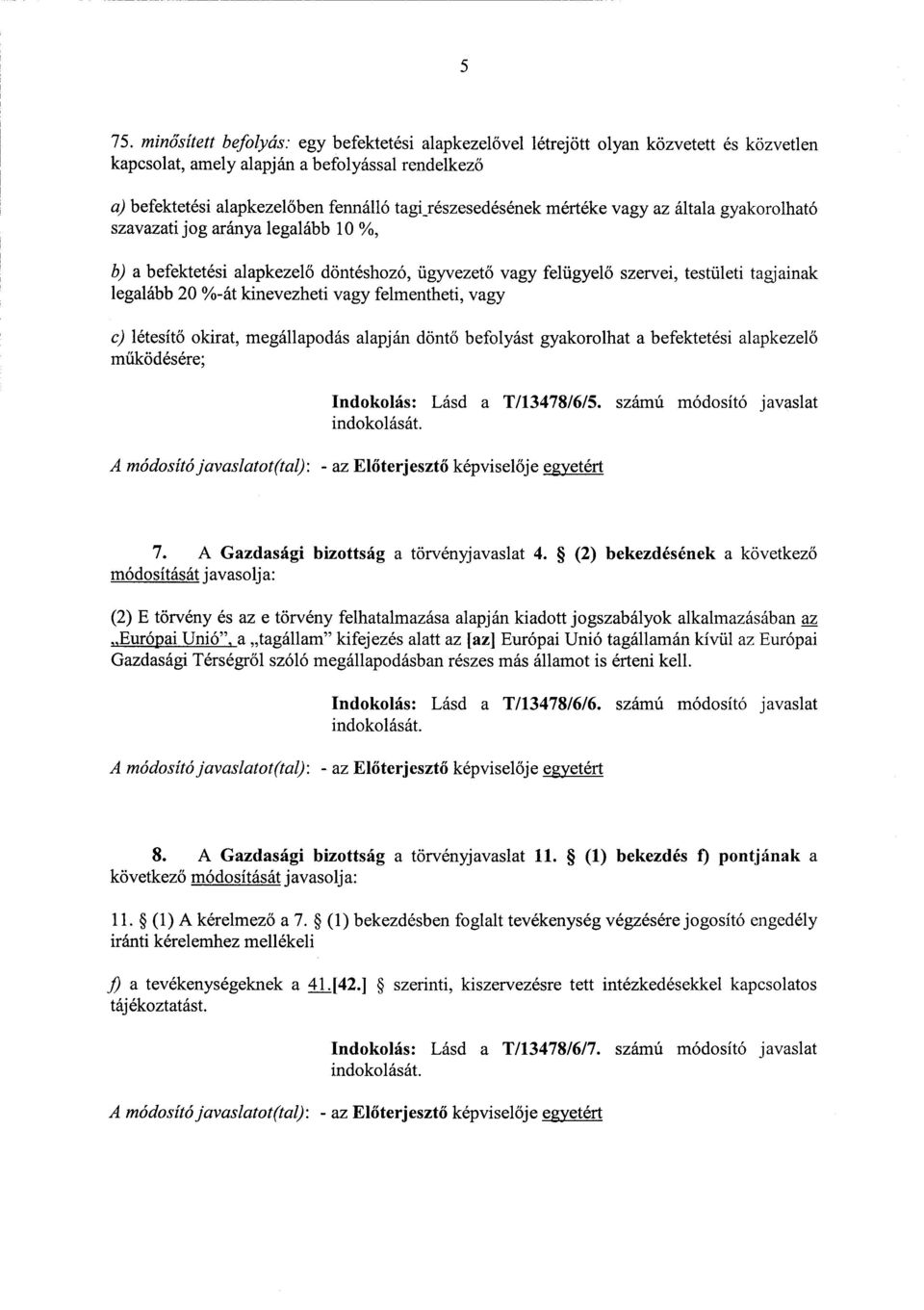 %-át kinevezheti vagy felmentheti, vagy c) létesítő okirat, megállapodás alapján döntő befolyást gyakorolhat а befektetési alapkezel ő működésére ; Indokolás : Lásd а T/13478/6/5.