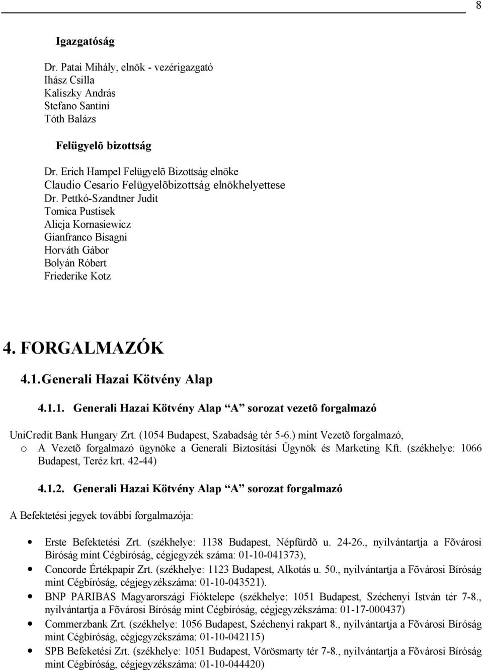 Pettkó-Szandtner Judit Tomica Pustisek Alicja Kornasiewicz Gianfranco Bisagni Horváth Gábor Bolyán Róbert Friederike Kotz 4. FORGALMAZÓK 4.1.