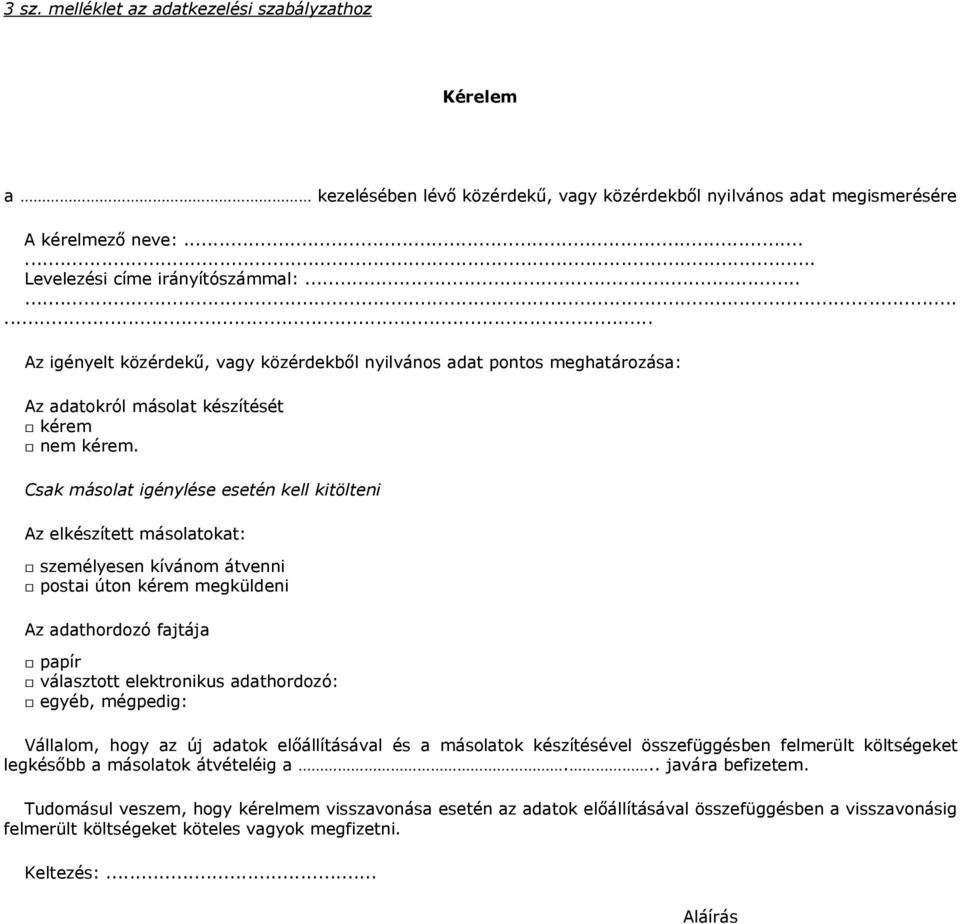 Csak másolat igénylése esetén kell kitölteni Az elkészített másolatokat: személyesen kívánom átvenni postai úton kérem megküldeni Az adathordozó fajtája papír választott elektronikus adathordozó: