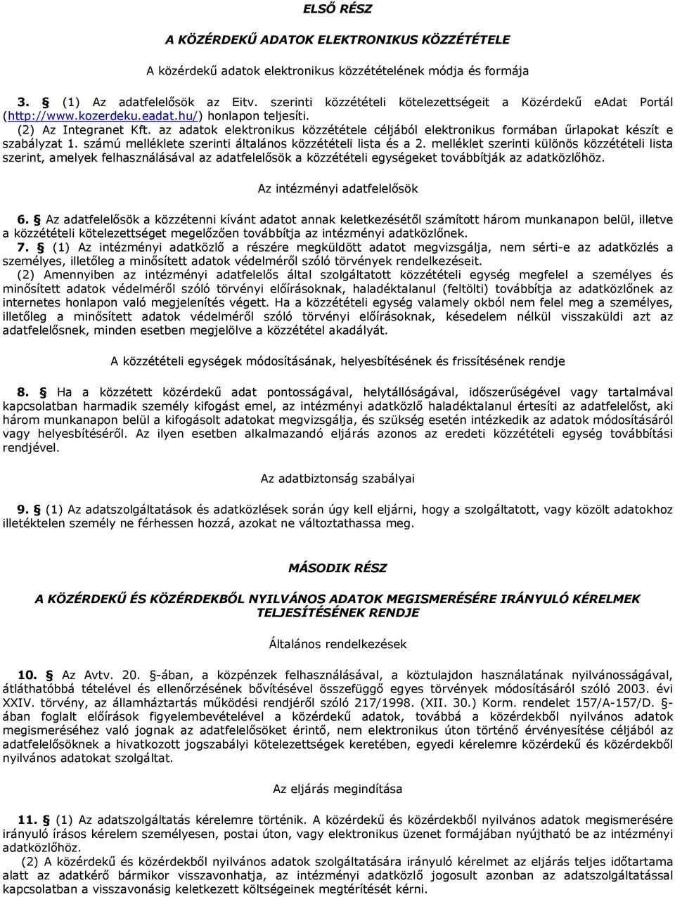 az adatok elektronikus közzététele céljából elektronikus formában őrlapokat készít e szabályzat 1. számú melléklete szerinti általános közzétételi lista és a 2.