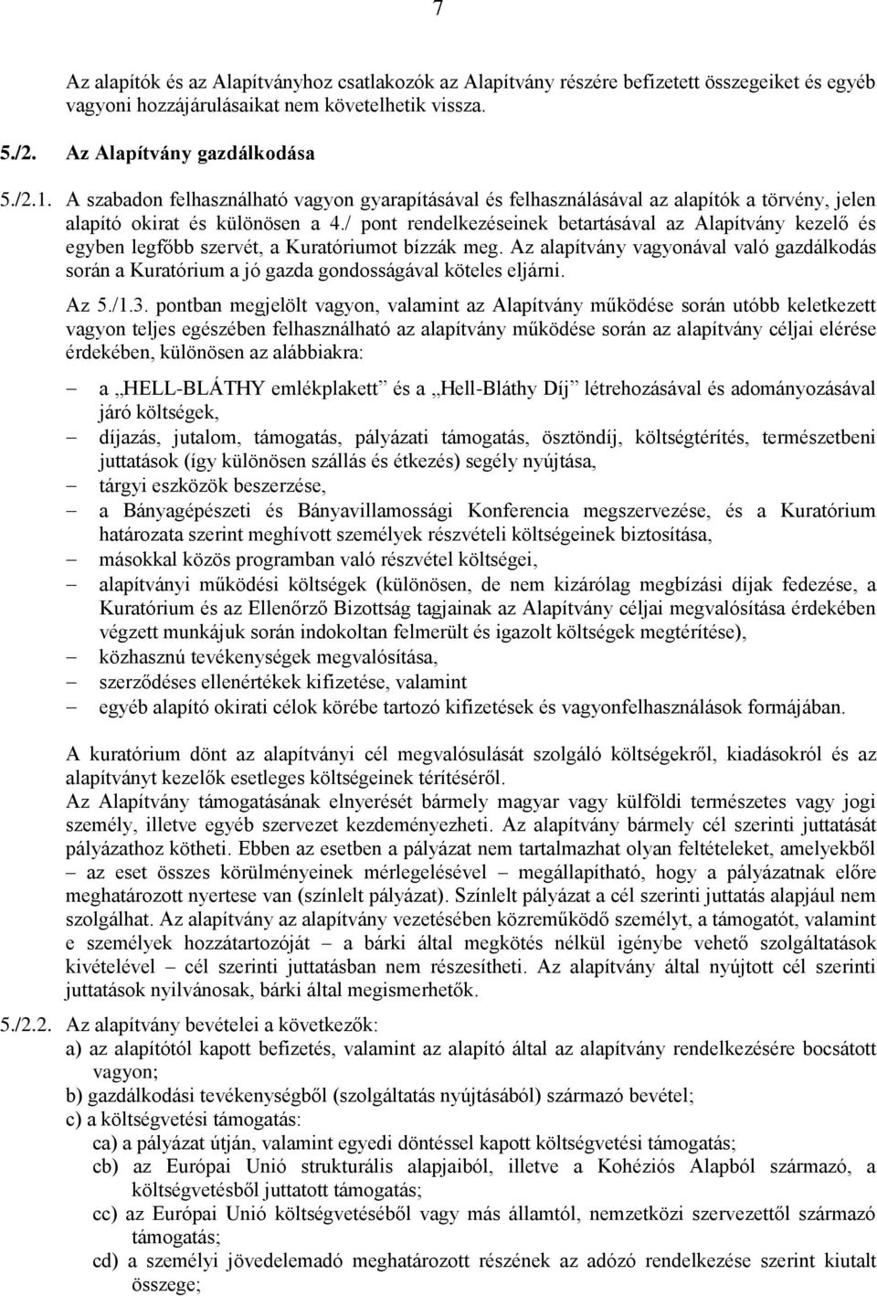 / pont rendelkezéseinek betartásával az Alapítvány kezelő és egyben legfőbb szervét, a Kuratóriumot bízzák meg.