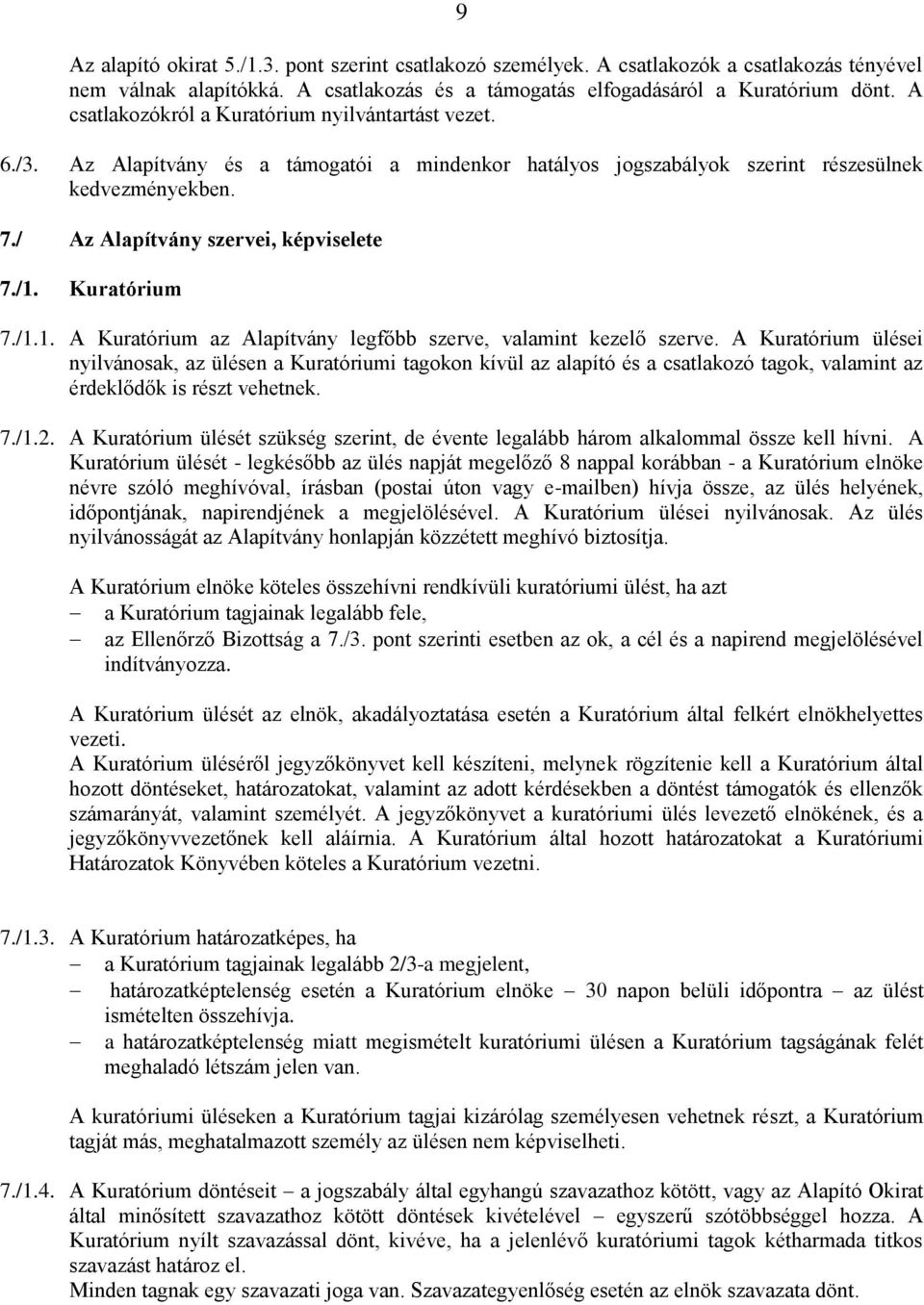 /1. Kuratórium 7./1.1. A Kuratórium az Alapítvány legfőbb szerve, valamint kezelő szerve.