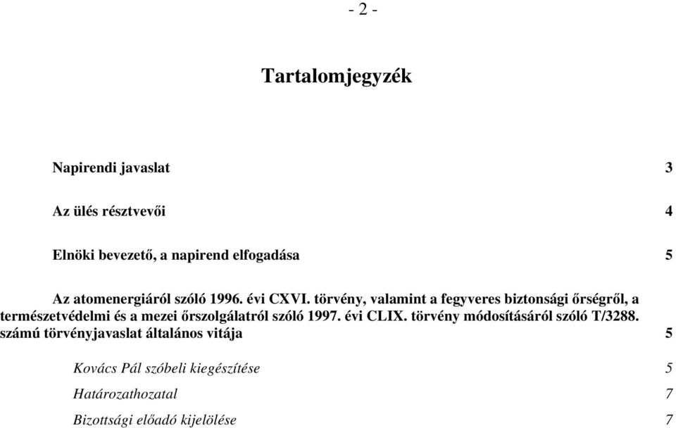 törvény, valamint a fegyveres biztonsági őrségről, a természetvédelmi és a mezei őrszolgálatról szóló